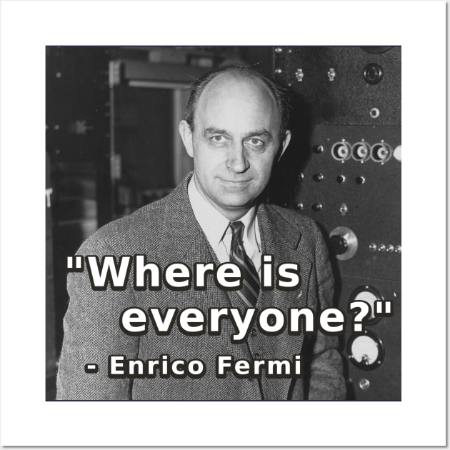 Where is everyone? - Enrico Fermi - Fermi Paradox Wall Art by SolarCross